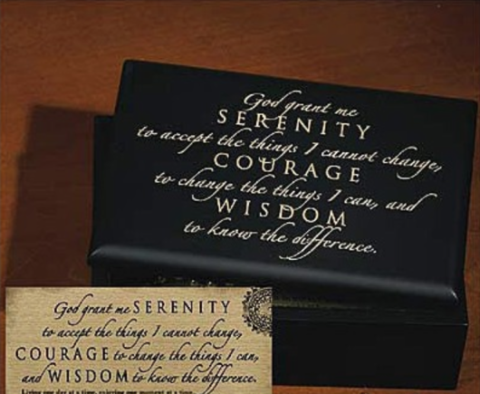 I don't care who you are you can use The Serenity Prayer. How about a box to always remind you of it.